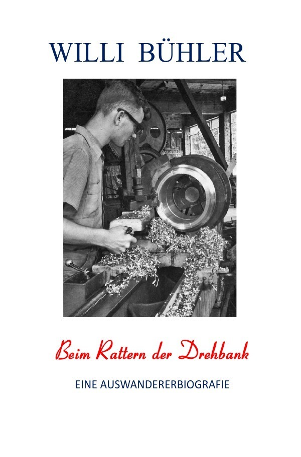 Cover: 9783745063097 | Beim Rattern der Drehbank | Eine Auswandererbiografie | Willi Bühler