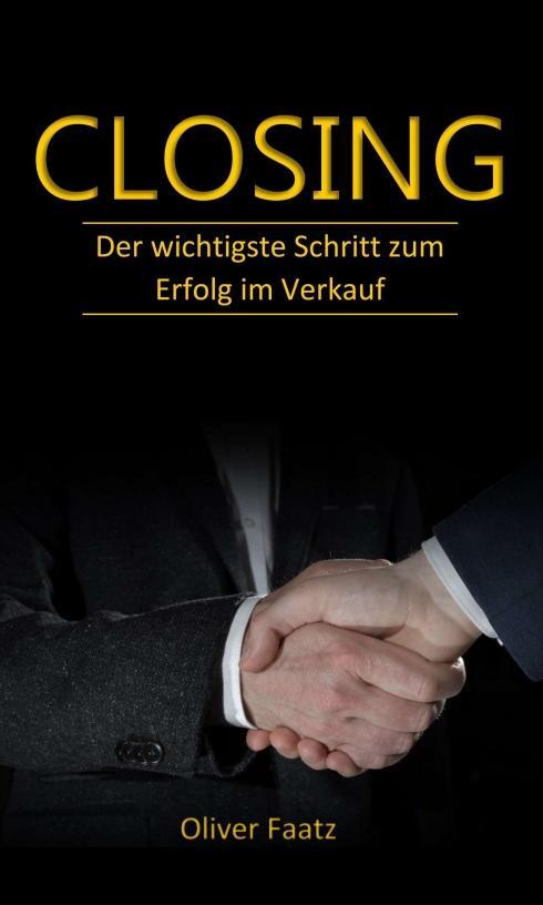 Cover: 9783748263609 | Closing | Der wichtigste Schritt zum Erfolg im Verkauf | Oliver Faatz