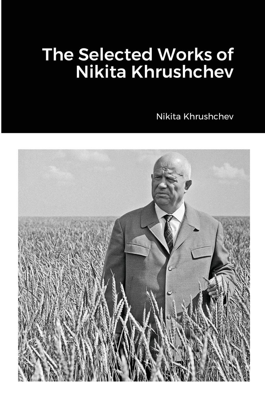 Cover: 9781304839459 | The Selected Works of Nikita Khrushchev | Nikita Khrushchev | Buch