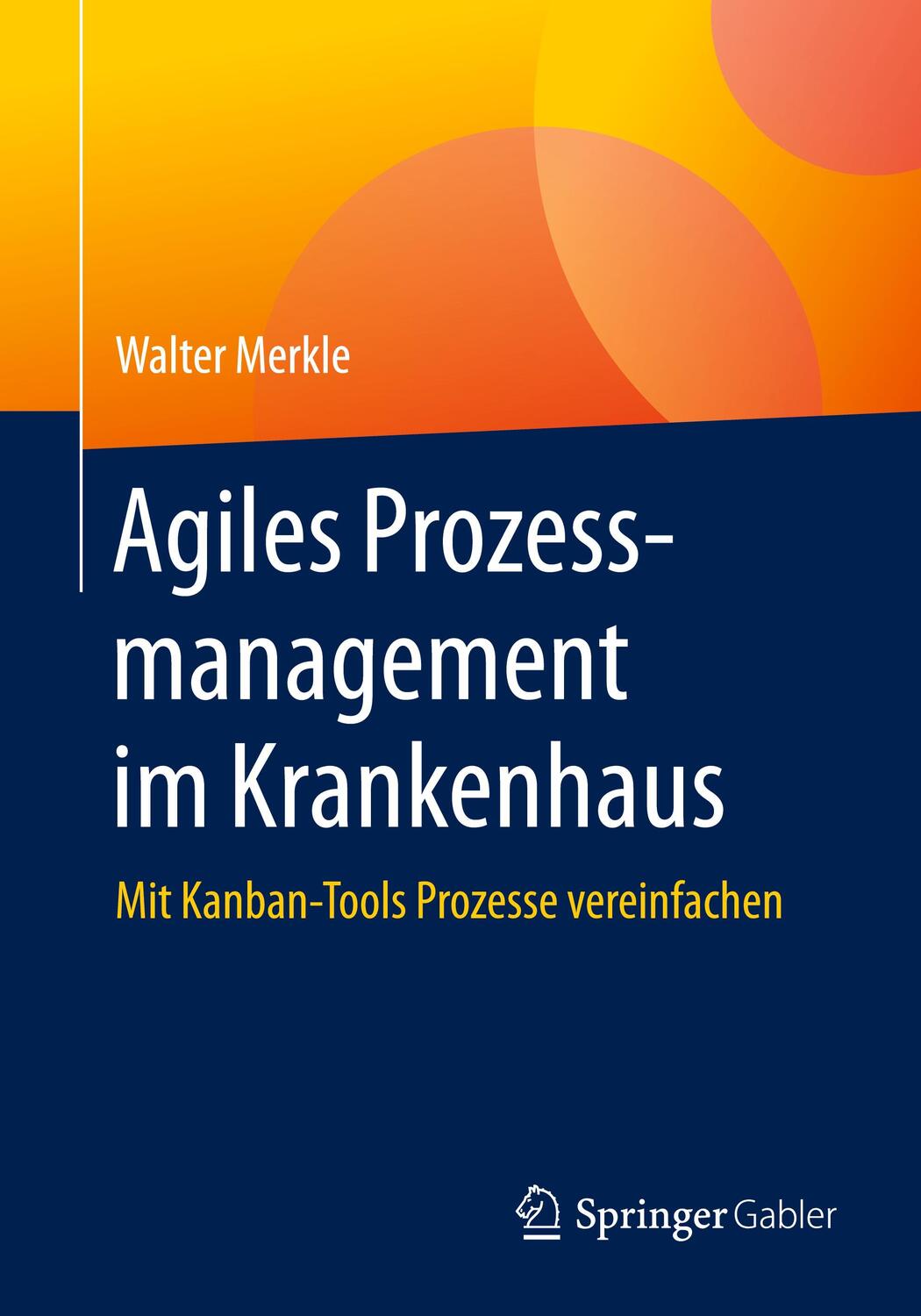 Cover: 9783658298739 | Agiles Prozessmanagement im Krankenhaus | Walter Merkle | Taschenbuch