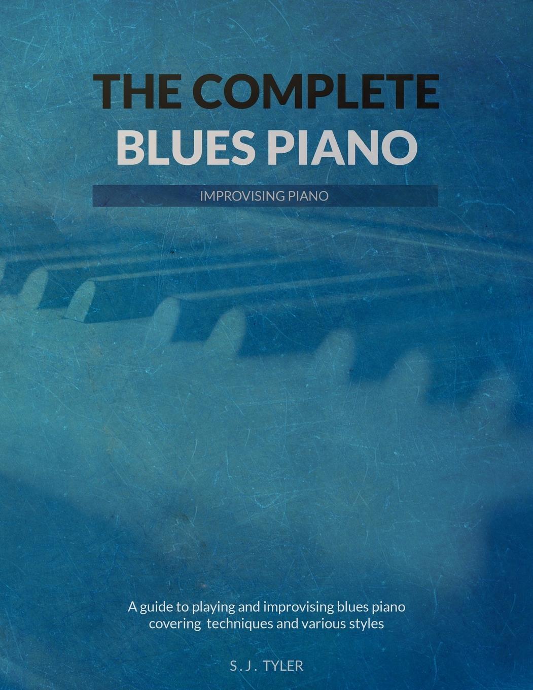 Cover: 9781999747831 | The Complete Blues Piano | S J Tyler | Taschenbuch | Paperback | 2018