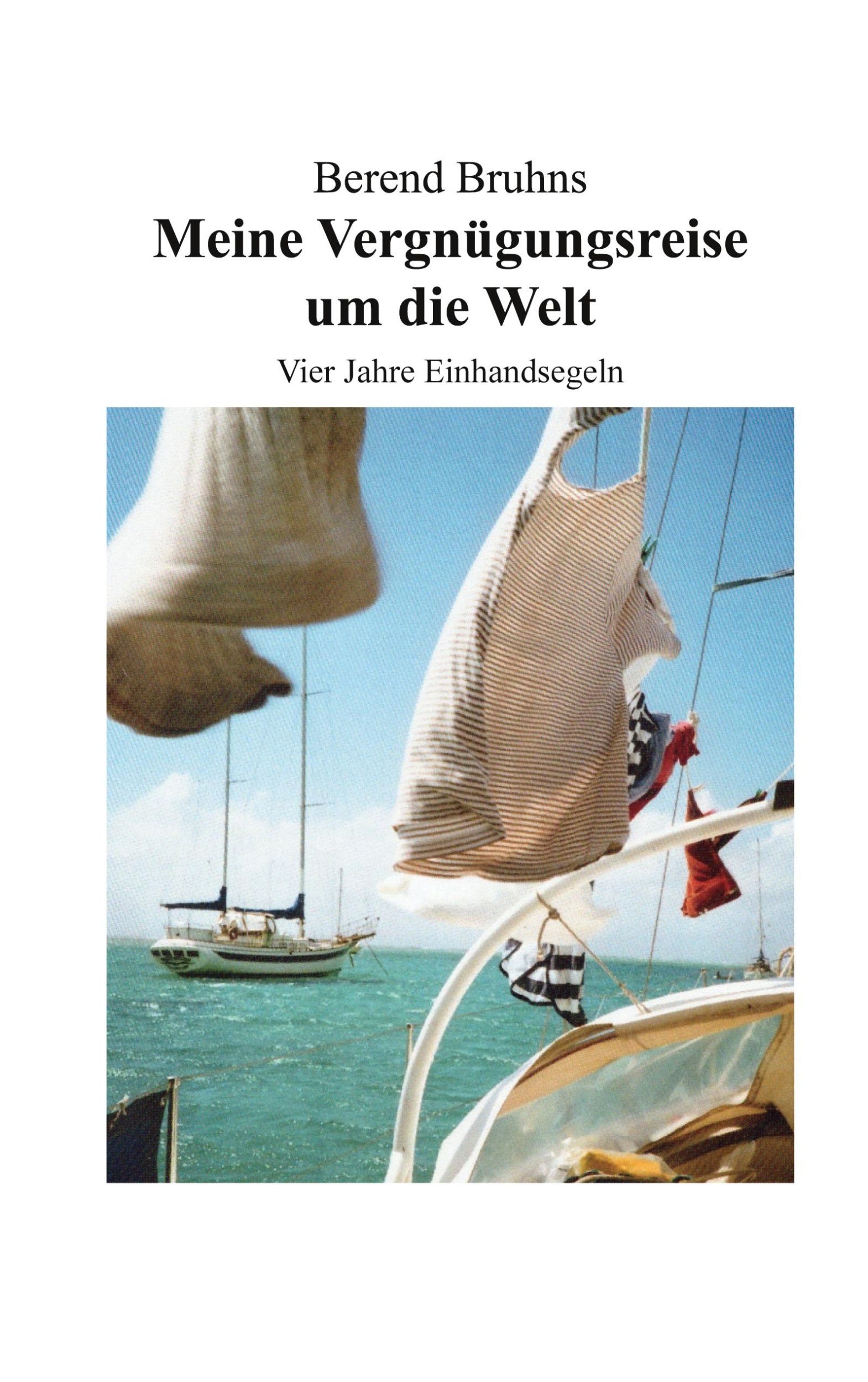 Cover: 9783758372797 | Meine Vergnügungsreise um die Welt | Vier Jahre Einhandsegeln | Bruhns