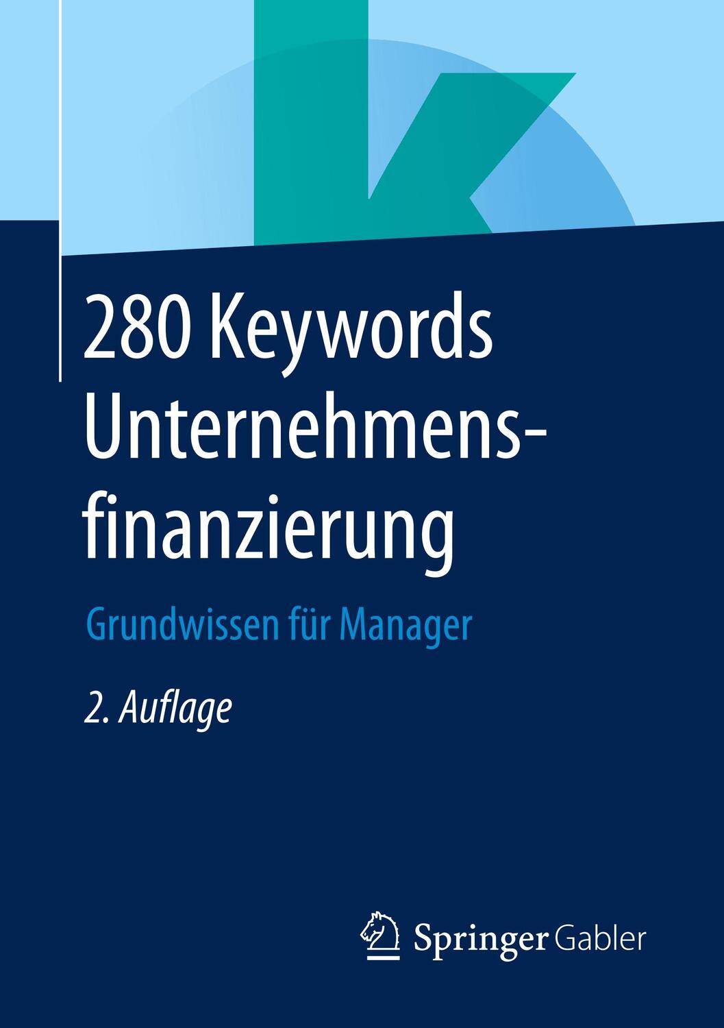Cover: 9783658236328 | 280 Keywords Unternehmensfinanzierung | Grundwissen für Manager | Buch