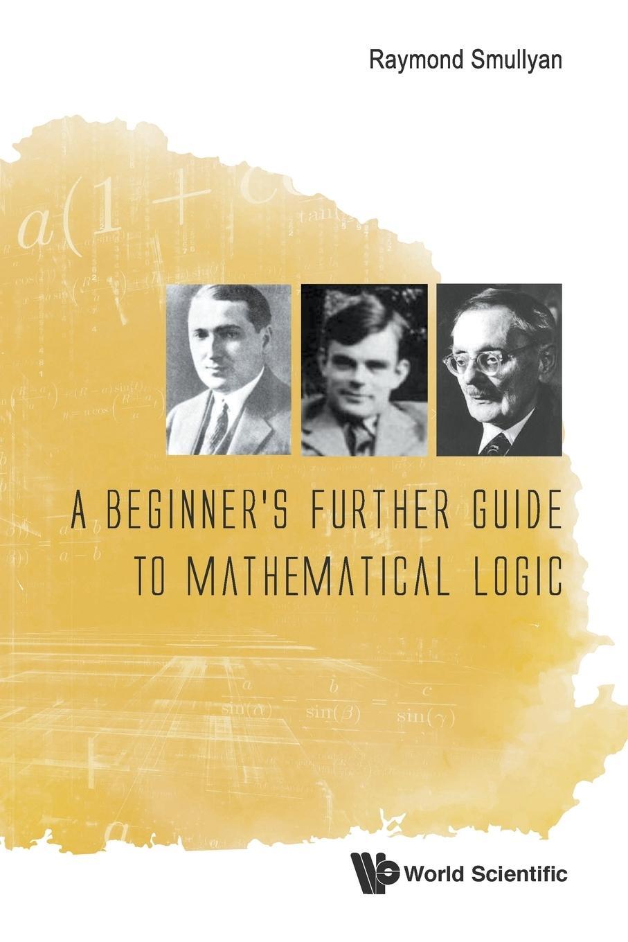 Cover: 9789814725729 | A Beginner's Further Guide to Mathematical Logic | Raymond M Smullyan
