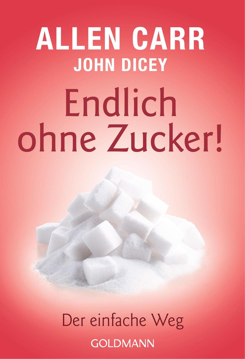 Cover: 9783442177110 | Endlich ohne Zucker! | Der einfache Weg | Allen Carr (u. a.) | Buch