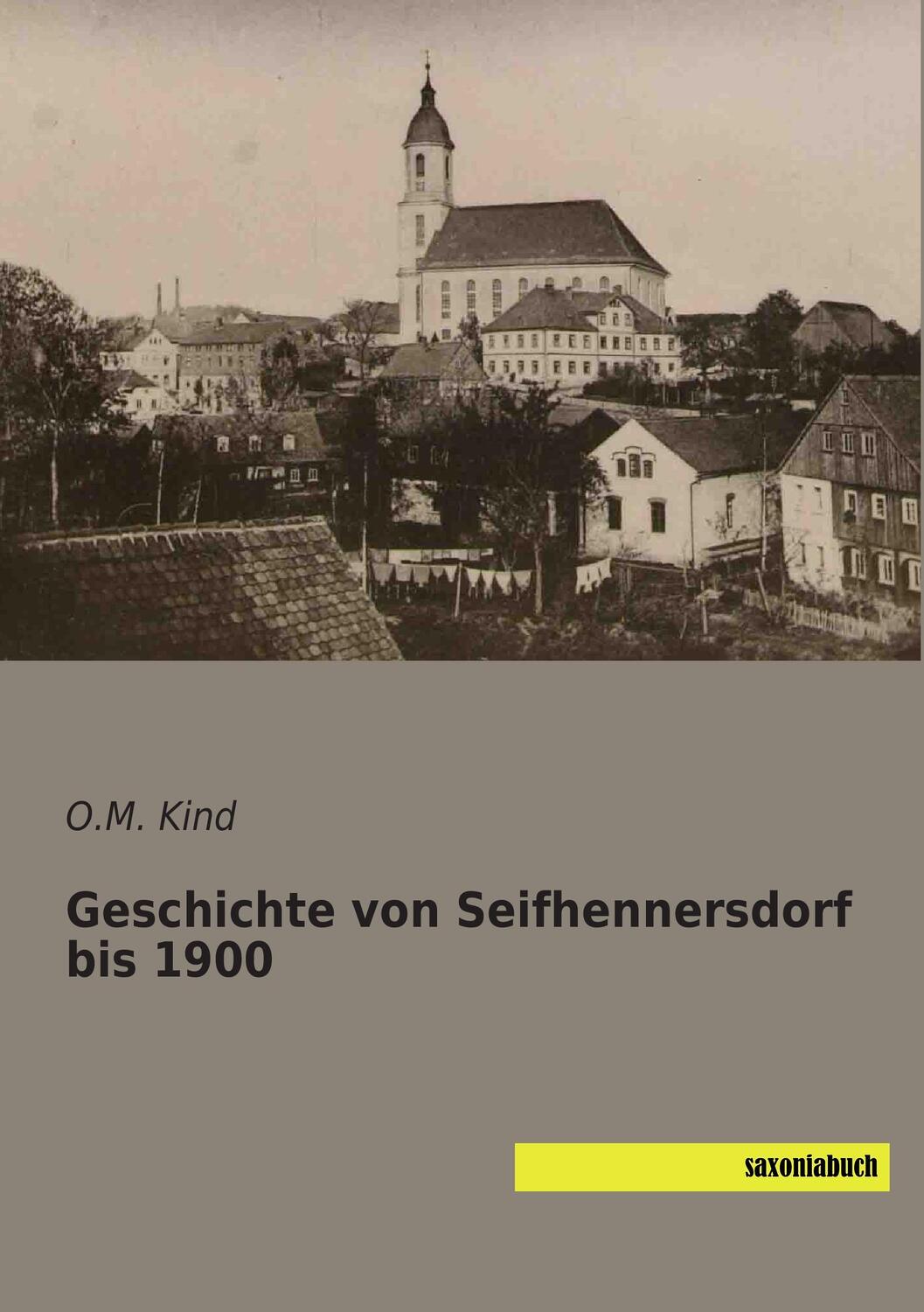 Cover: 9783957701343 | Geschichte von Seifhennersdorf bis 1900 | O. M. Kind | Taschenbuch