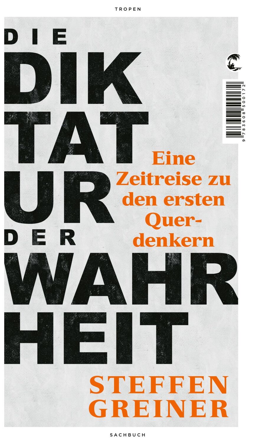 Cover: 9783608500172 | Die Diktatur der Wahrheit | Eine Zeitreise zu den ersten Querdenkern