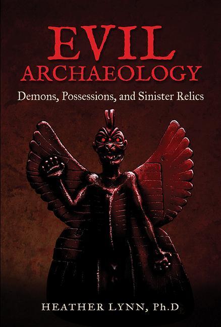 Cover: 9781938875199 | Evil Archaeology: Demons, Possessions, and Sinister Relics | Lynn