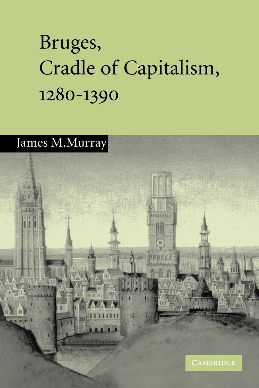 Cover: 9780521120531 | Bruges, Cradle of Capitalism, 1280 1390 | James M. Murray | Buch