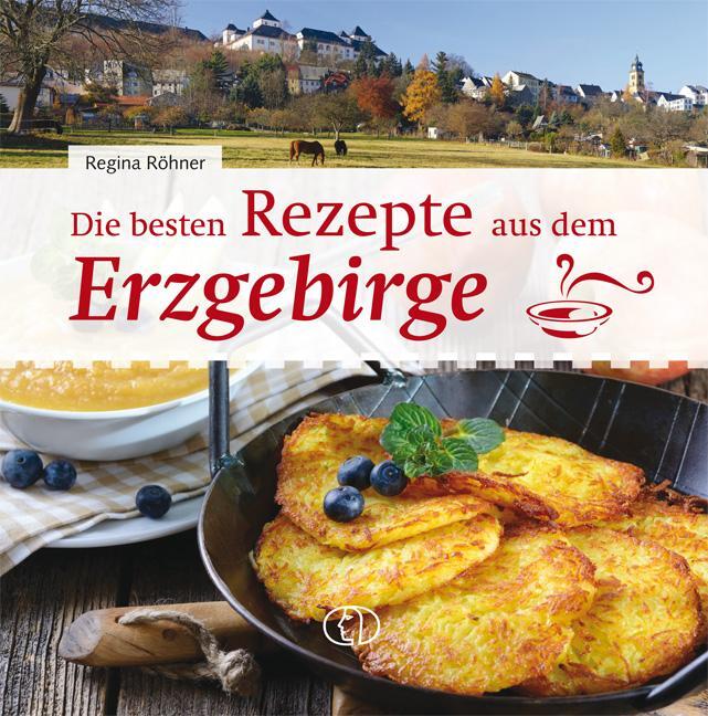 Cover: 9783897986350 | Die besten Rezepte aus dem Erzgebirge | Regina Röhner | Buch | 96 S.