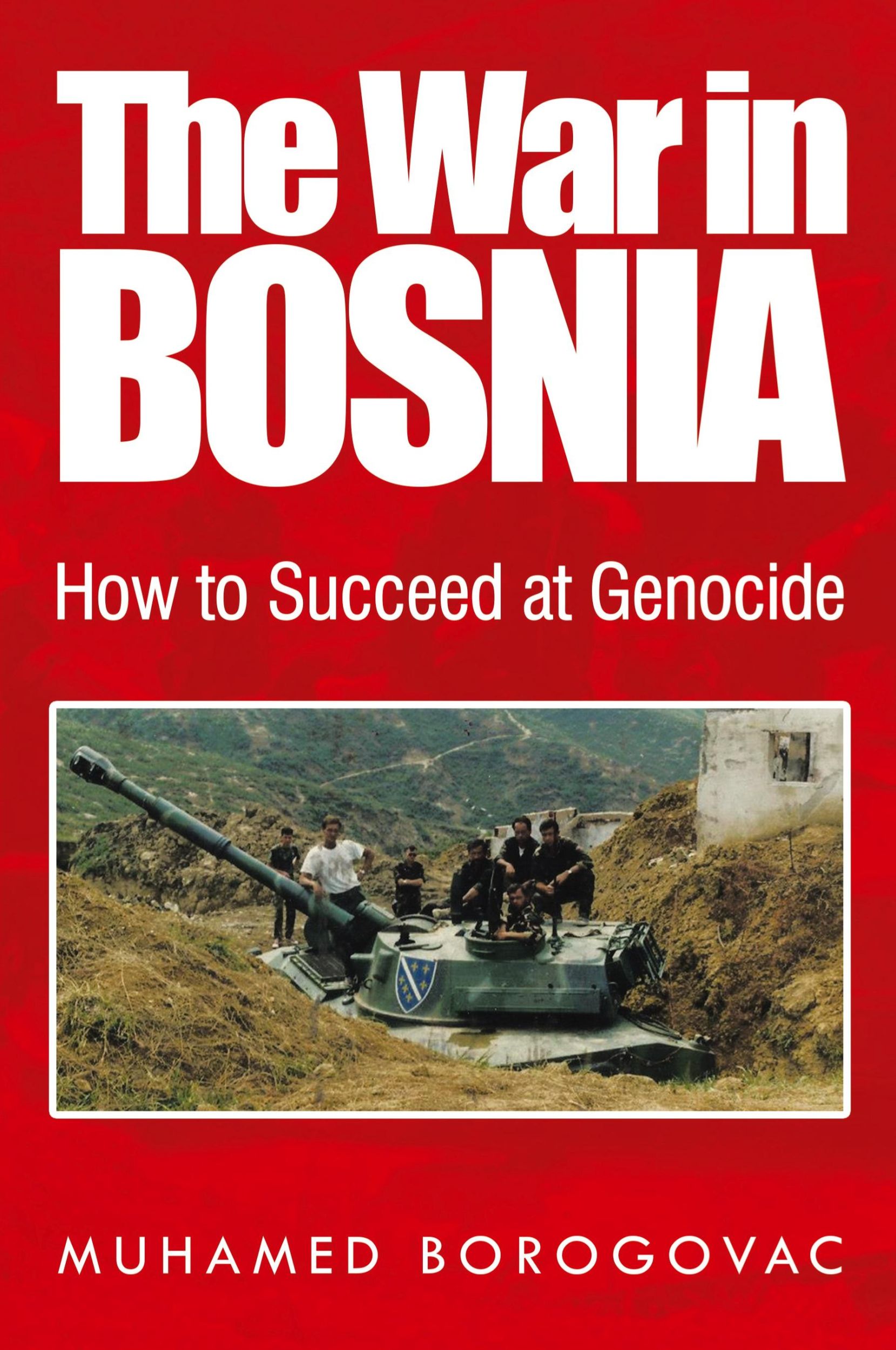 Cover: 9781524560102 | The War in Bosnia | How to Succeed at Genocide | Muhamed Borogovac