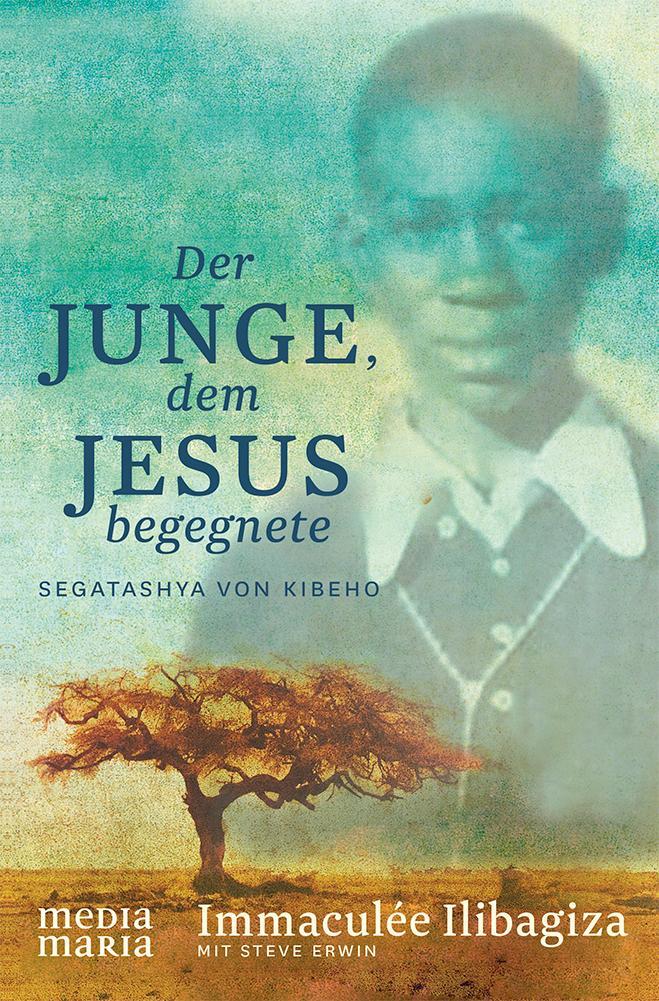 Cover: 9783945401378 | Der Junge, dem Jesus begegnete | Segatashya von Kibeho | Ilibagiza