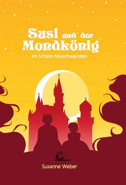 Cover: 9783981889512 | Susi und der Mondkönig 2 | Im Schloss Neuschwanstein | Susanne Weber