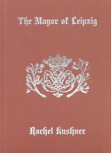 Cover: 9781949172478 | The Mayor of Leipzig | Rachel Kushner | Buch | Englisch | 2021