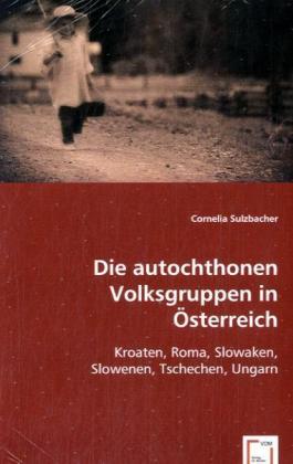 Cover: 9783639032413 | Die autochthonen Volksgruppen in Österreich | Cornelia Sulzbacher