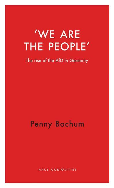 Cover: 9781912208920 | We are the People | The rise of the AfD in Germany | Penny Bochum