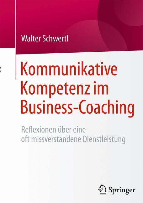 Cover: 9783658112554 | Kommunikative Kompetenz im Business-Coaching | Walter Schwertl | Buch