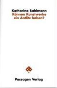 Cover: 9783851658309 | Können Kunstwerke ein Antlitz haben? | Passagen Philosophie | Bahlmann