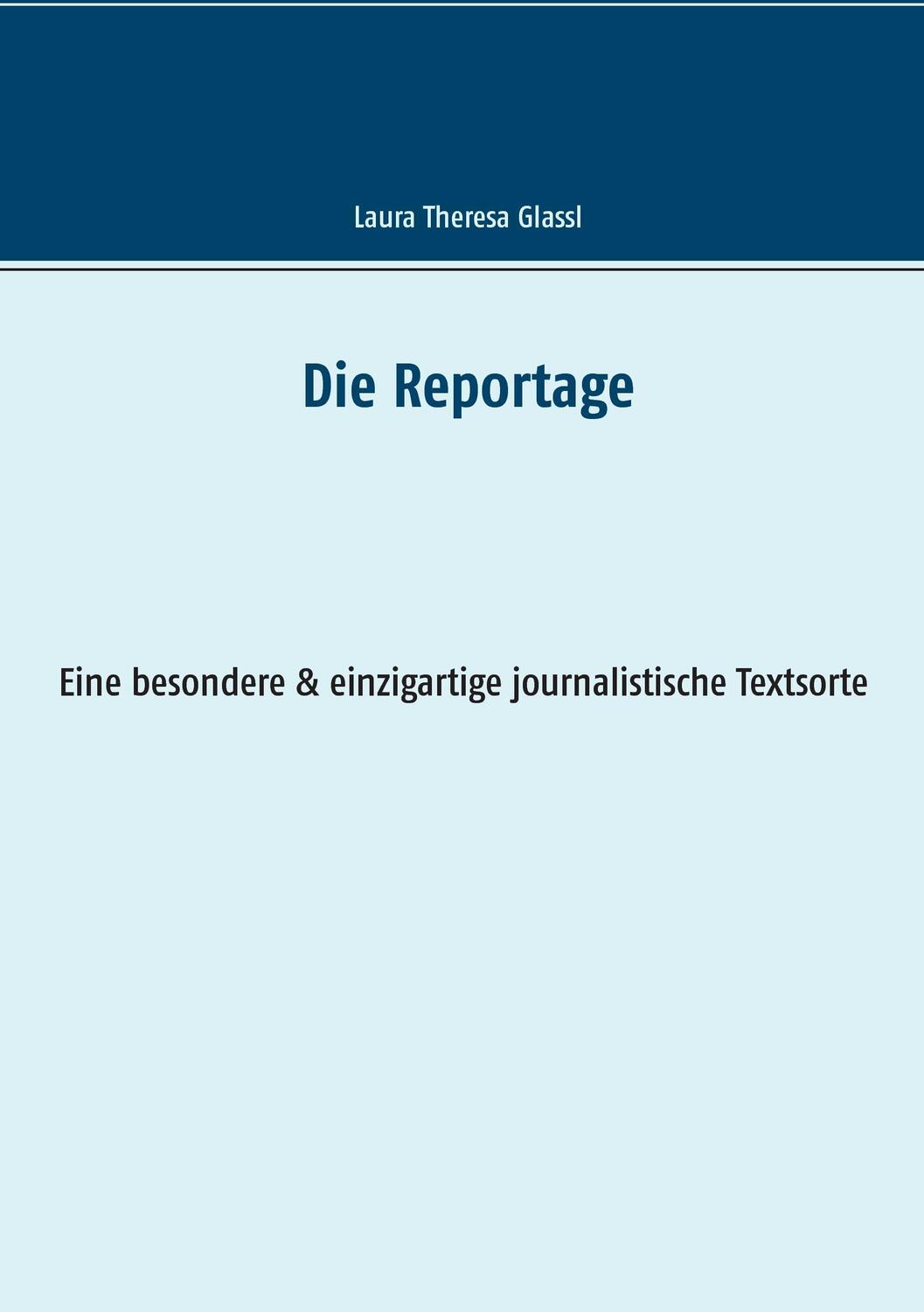 Cover: 9783734736025 | Die Reportage | Laura Theresa Glassl | Taschenbuch | Paperback | 80 S.