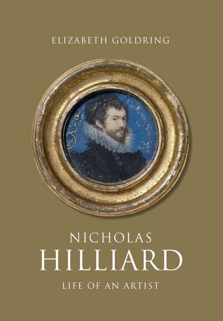 Cover: 9780300241426 | Nicholas Hilliard: Life of an Artist | Elizabeth Goldring | Buch