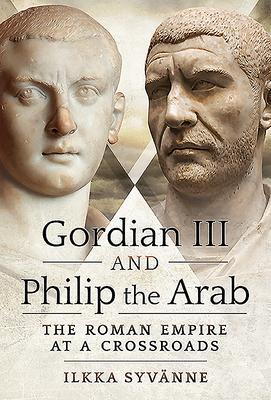 Cover: 9781526786753 | Gordian III and Philip the Arab | The Roman Empire at a Crossroads