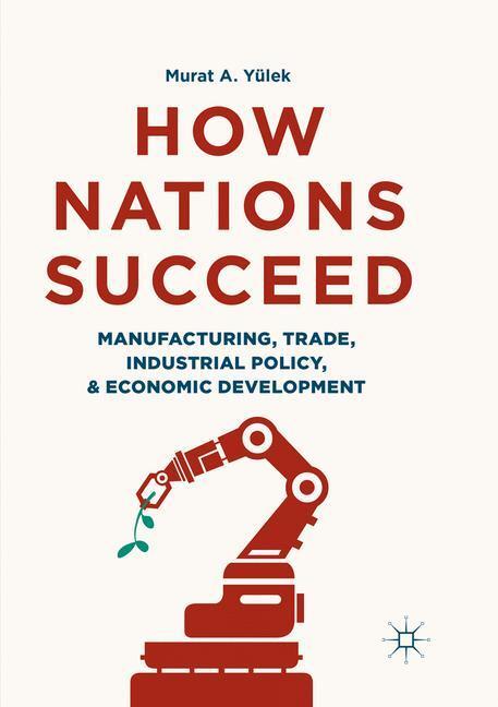Cover: 9789811344534 | How Nations Succeed: Manufacturing, Trade, Industrial Policy, and...