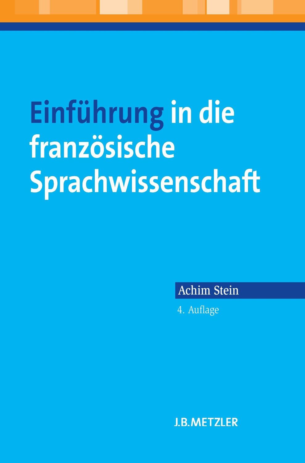 Cover: 9783476025111 | Einführung in die französische Sprachwissenschaft | Achim Stein | Buch