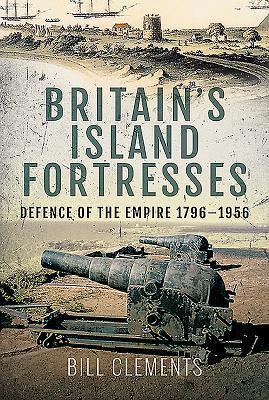 Cover: 9781526740304 | Britain's Island Fortresses | Defence of the Empire 1796-1956 | Buch