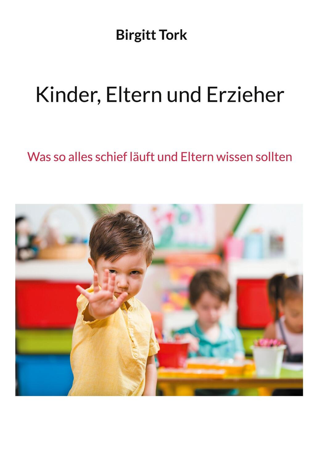 Cover: 9783754395646 | Kinder, Eltern und Erzieher | Birgitt Tork | Buch | 148 S. | Deutsch