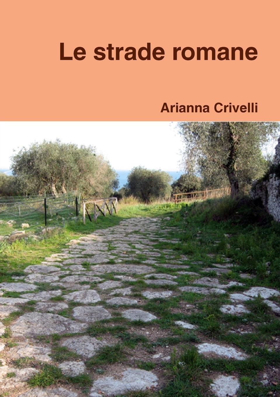 Cover: 9781409288268 | Le strade romane | Arianna Crivelli | Taschenbuch | Paperback | 2009