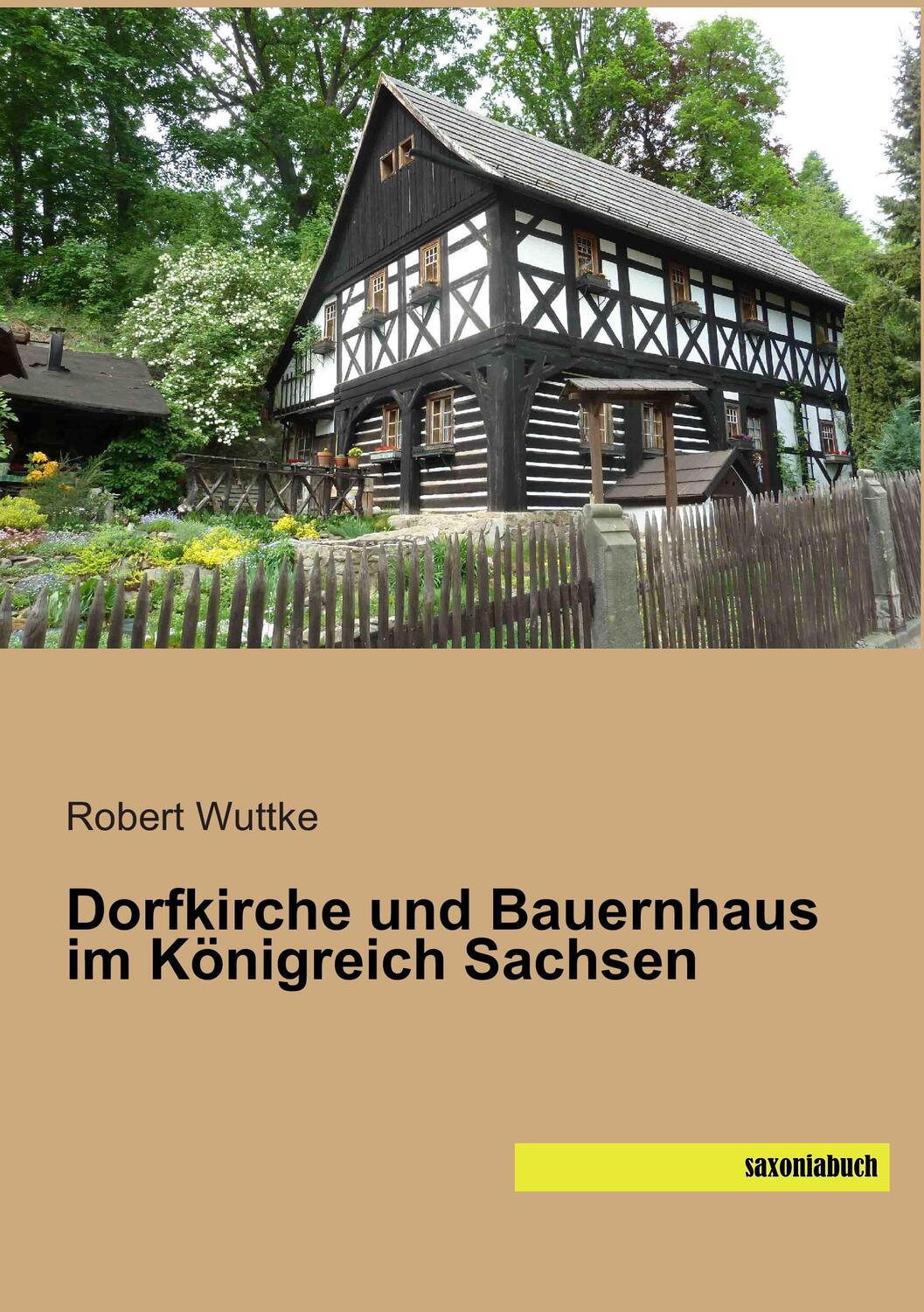 Cover: 9783957700681 | Dorfkirche und Bauernhaus im Königreich Sachsen | Robert Wuttke | Buch