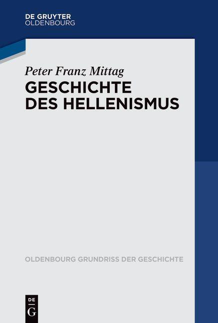 Cover: 9783110648591 | Geschichte des Hellenismus | Peter Franz Mittag | Taschenbuch | 2023