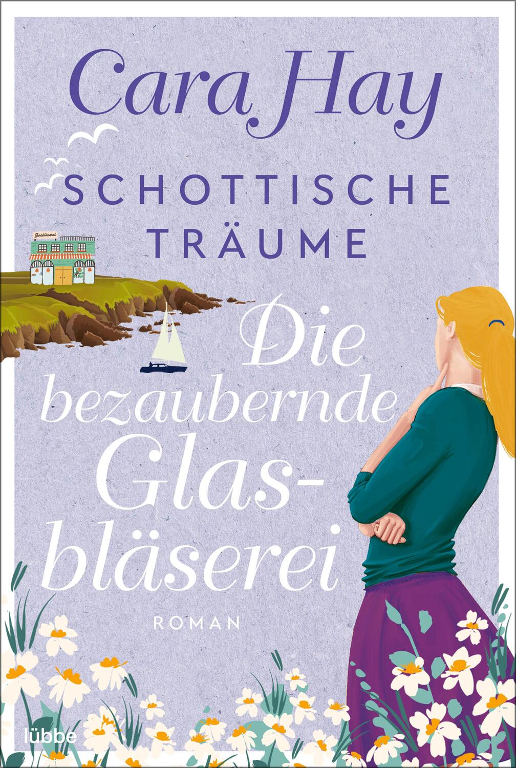 Cover: 9783404188529 | Schottische Träume - Die bezaubernde Glasbläserei | Roman | Cara Hay
