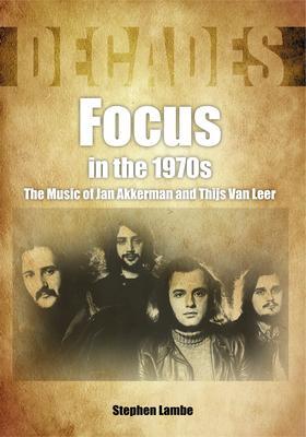 Cover: 9781789520798 | Focus In The 1970s | The Music of Jan Akkerman and Thijs Van Leer
