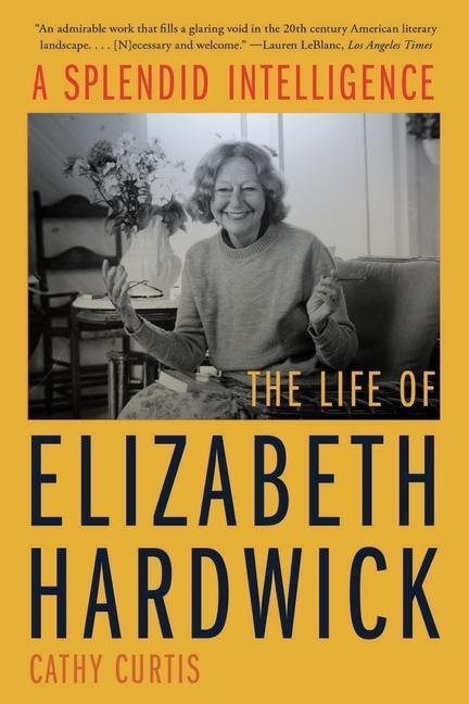 Cover: 9781324052081 | A Splendid Intelligence | The Life of Elizabeth Hardwick | Curtis
