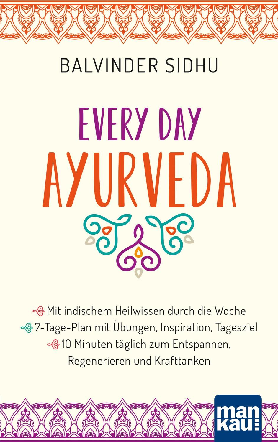 Cover: 9783863747503 | Every Day Ayurveda. Mit indischem Heilwissen durch die Woche | Sidhu