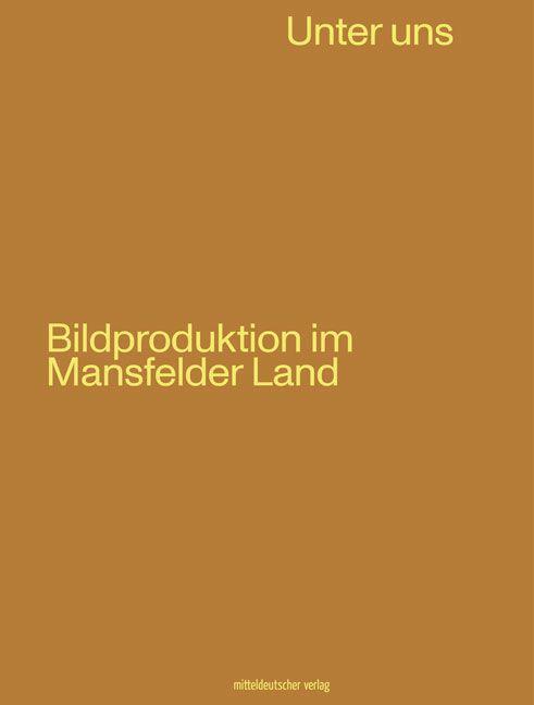 Cover: 9783963116308 | Unter uns | Bildproduktion im Mansfelder Land | V. | Taschenbuch