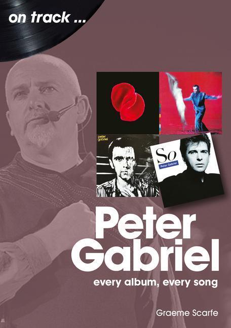 Cover: 9781789521382 | Peter Gabriel On Track | Every Album, Every Song | Graeme Scarfe
