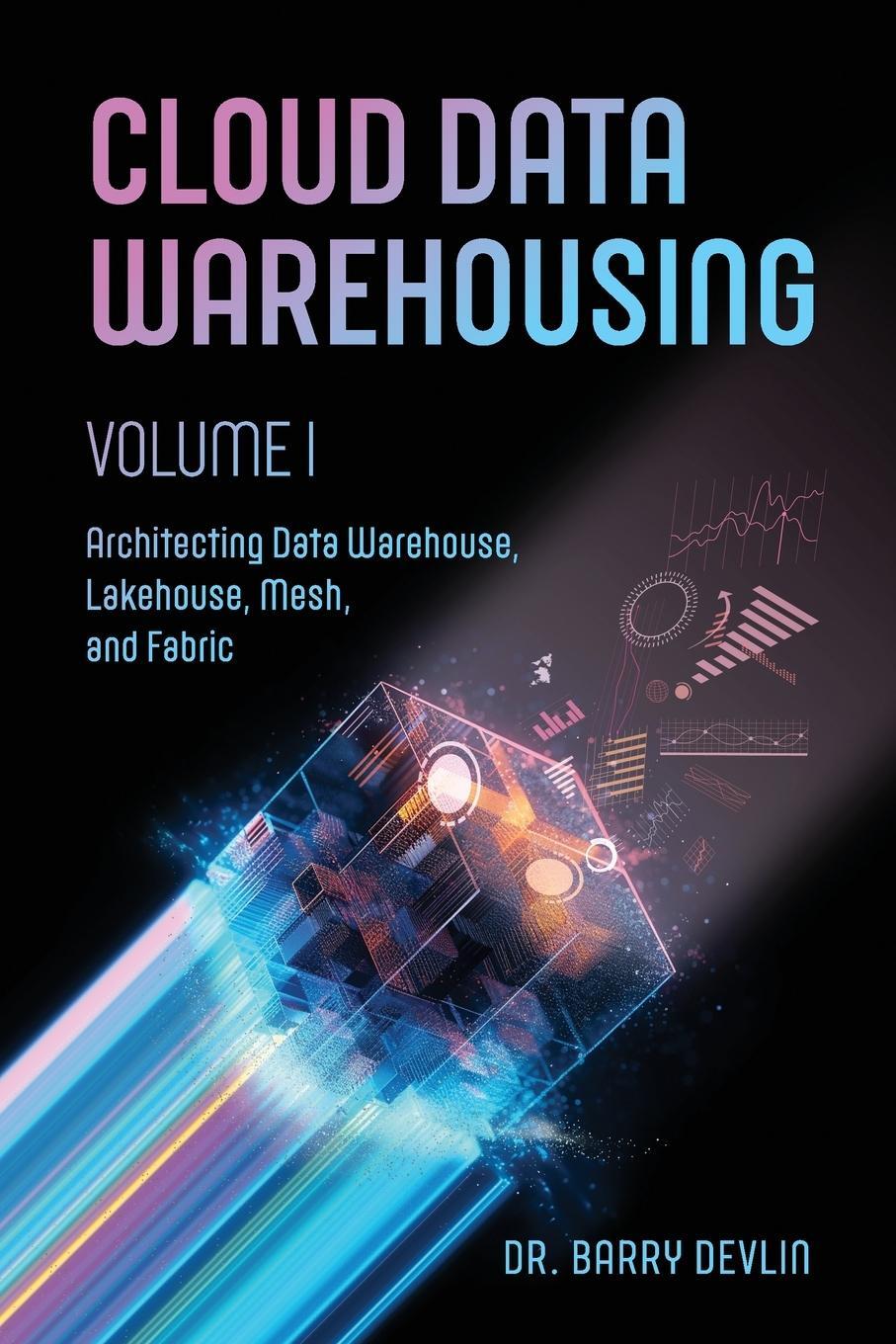 Cover: 9781634623360 | Cloud Data Warehousing Volume I | Barry Devlin | Taschenbuch | 2023