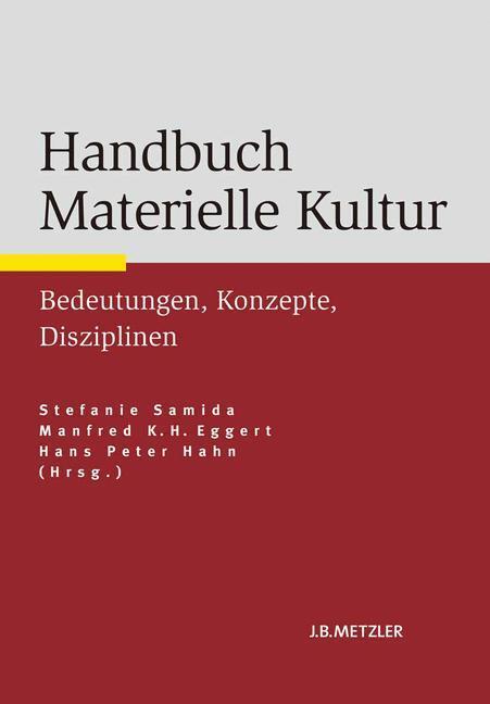 Cover: 9783476024640 | Handbuch Materielle Kultur | Bedeutungen, Konzepte, Disziplinen | Buch