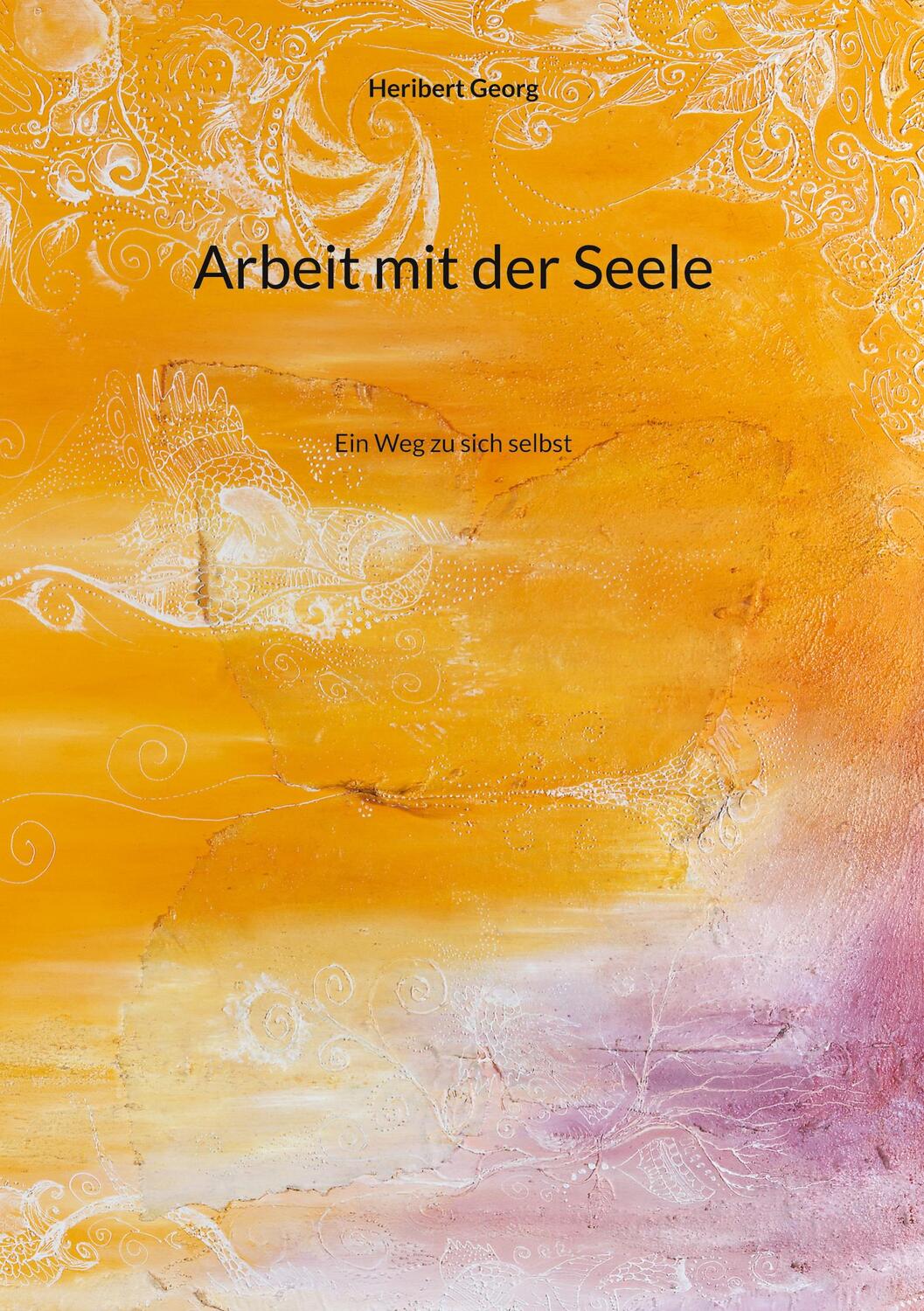 Cover: 9783758315558 | Arbeit mit der Seele | Ein Weg zu sich selbst | Heribert Georg | Buch