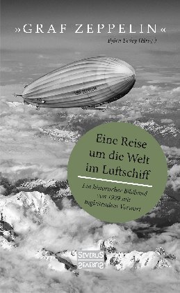 Cover: 9783963452376 | "Graf Zeppelin" - Eine Reise um die Welt im Luftschiff | Björn Bedey