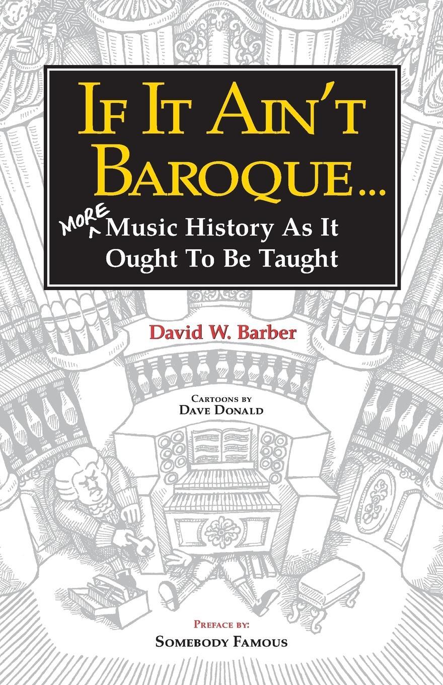 Cover: 9780987849281 | If It Ain't Baroque | More Music History as It Ought to Be Taught