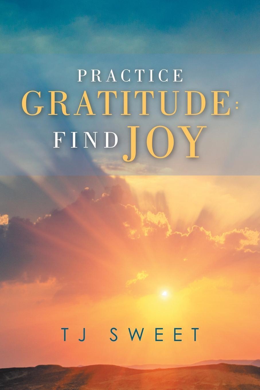 Cover: 9781982230807 | Practice Gratitude | Find Joy | Tj Sweet | Taschenbuch | Paperback