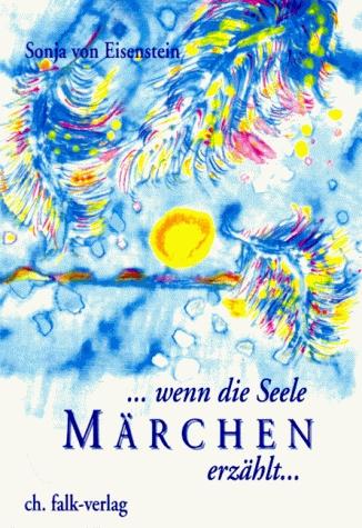 Cover: 9783924161712 | Wenn die Seele Märchen erzählt | Sonja von Eisenstein | Taschenbuch