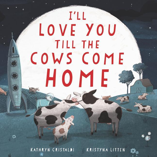 Cover: 9780062574220 | I'll Love You Till the Cows Come Home Board Book | Kathryn Cristaldi