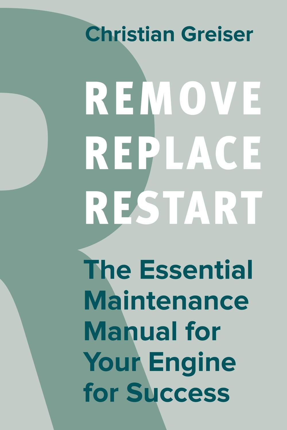 Cover: 9783967391763 | Remove, Replace, Restart | Christian Greiser | Taschenbuch | Paperback