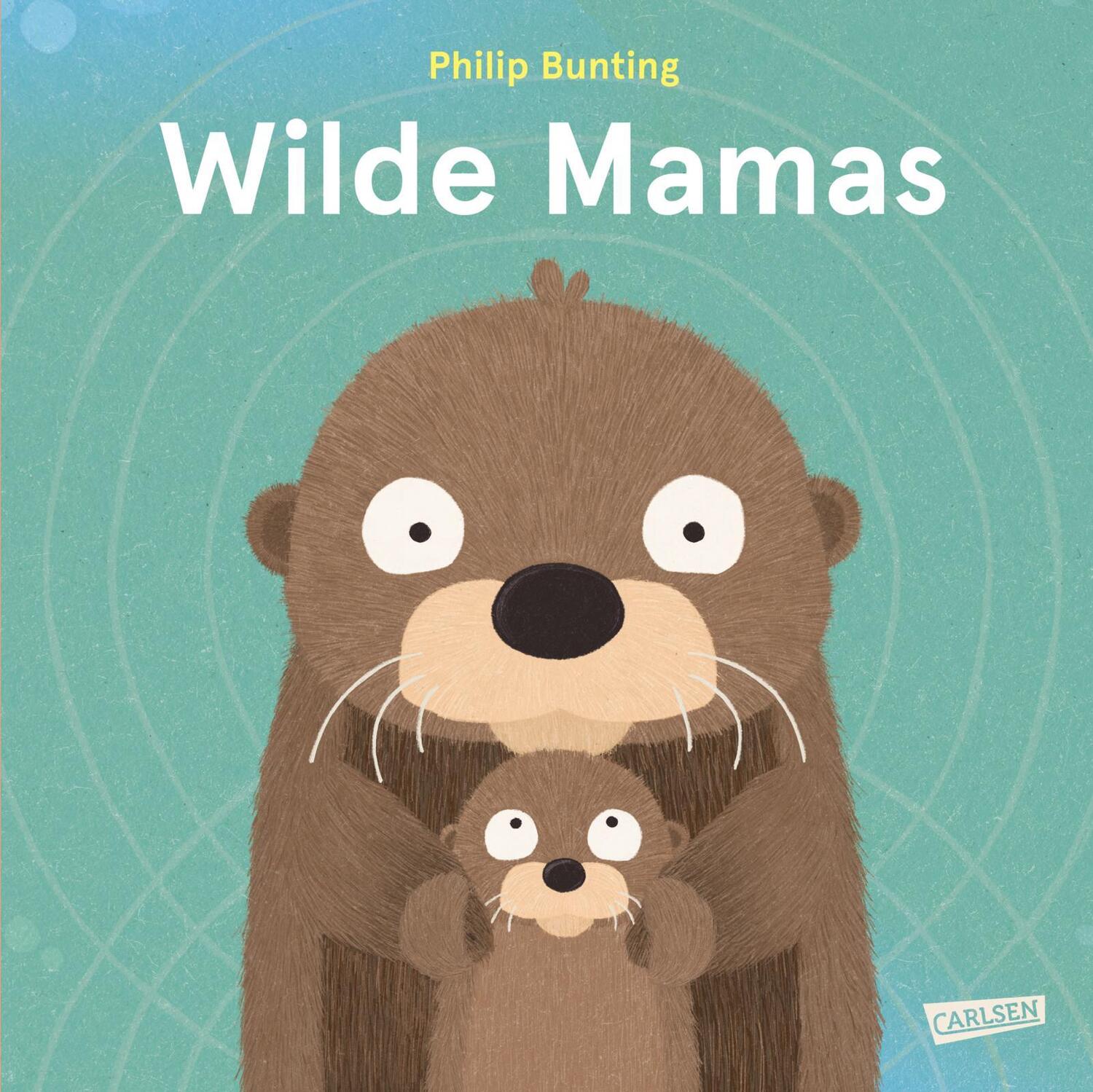 Cover: 9783551521361 | Wilde Mamas | Ein Sachbilderbuch ab 3 Jahren über tierisch tolle Mamas