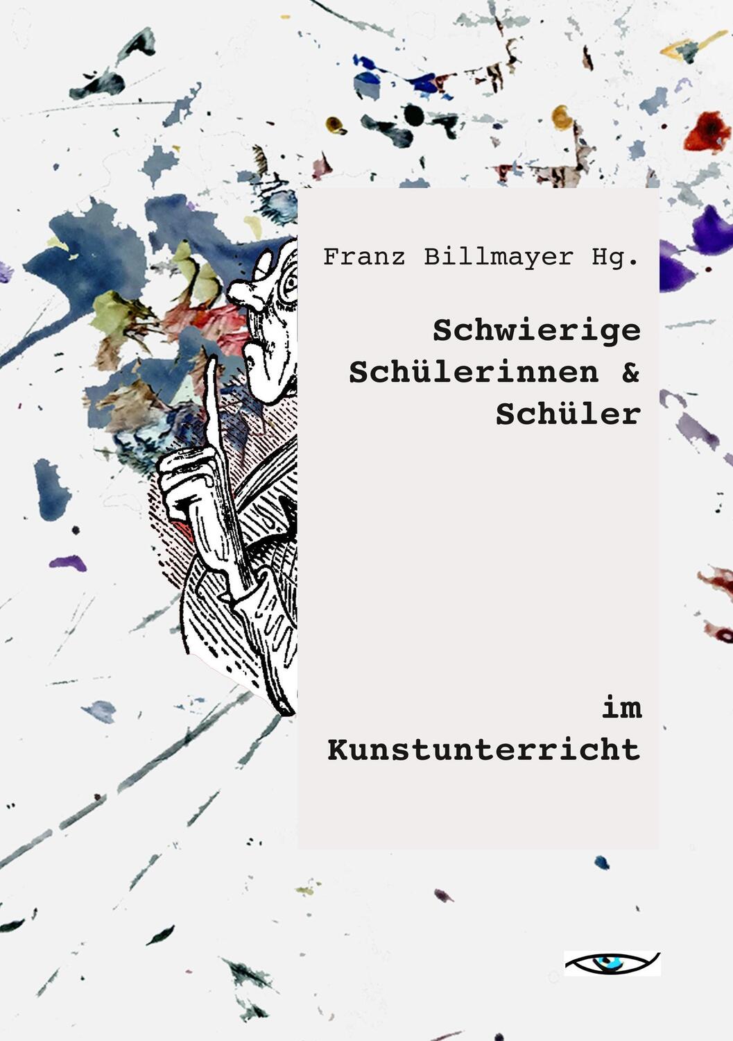 Cover: 9783946320159 | Schwierige SchülerInnen im Kunstunterricht | Franz Billmayer | Buch