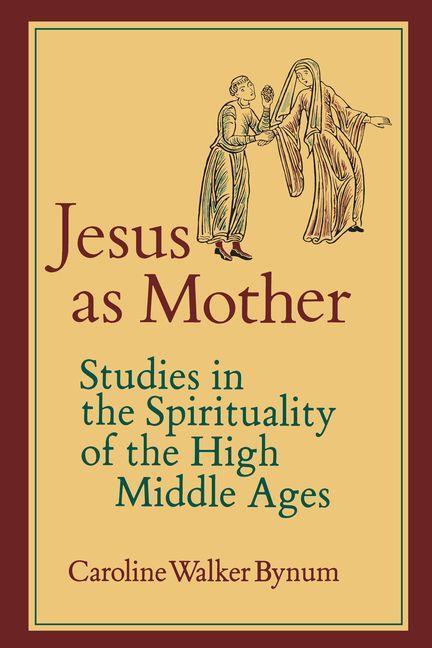 Cover: 9780520052222 | Jesus as Mother | Studies in the Spirituality of the High Middle Ages